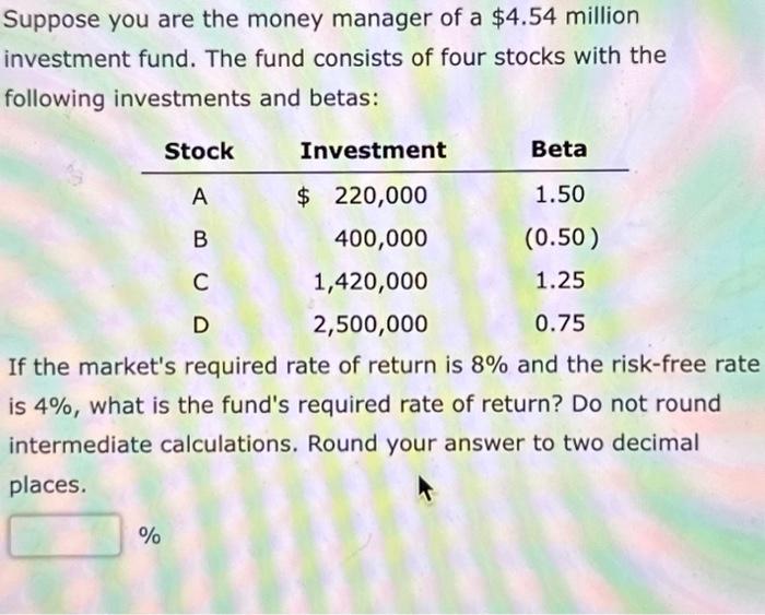 Solved Suppose You Are The Money Manager Of A $4.54 Million | Chegg.com