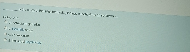 Solved is the study of the inherited underpinnings of | Chegg.com
