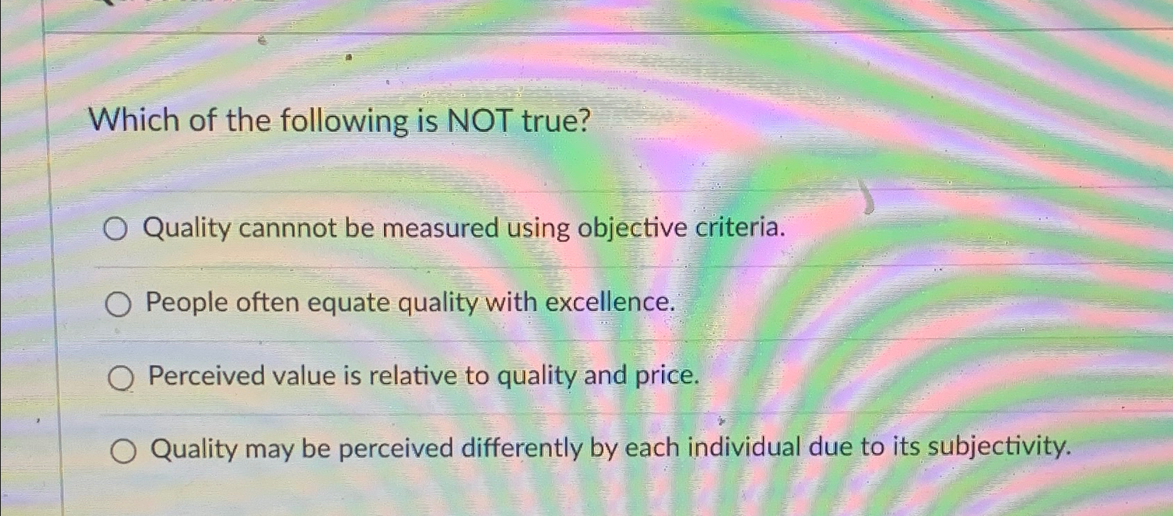 Solved Which of the following is NOT true?Quality cannnot be