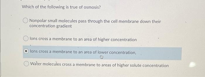 Solved Which Of The Following Is True Of Osmosis Nonpolar Chegg