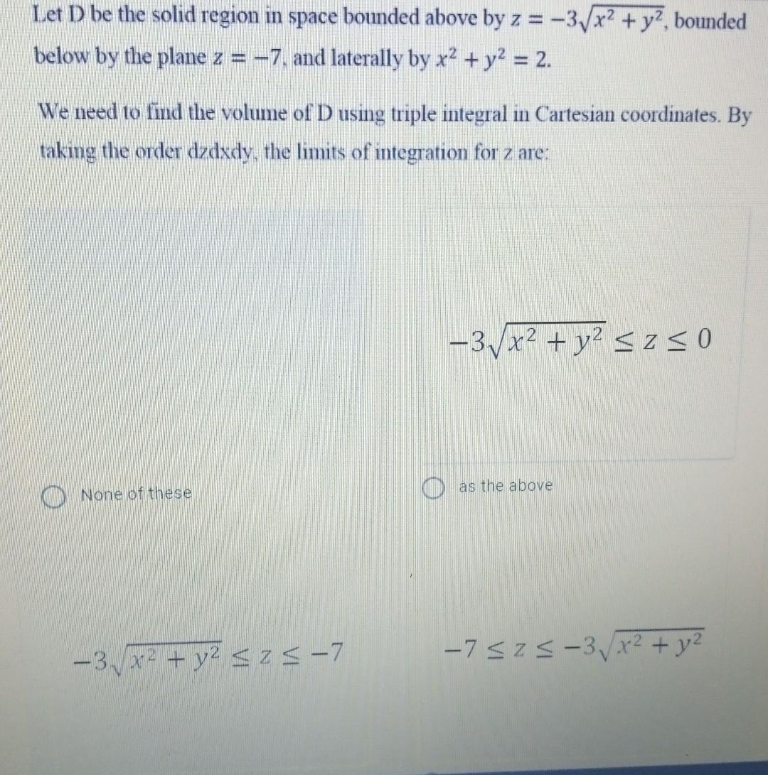 Solved Let D be the solid region in space bounded above by z | Chegg.com