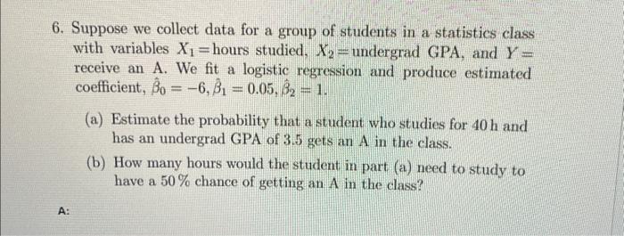 Solved 6. Suppose we collect data for a group of students in | Chegg.com