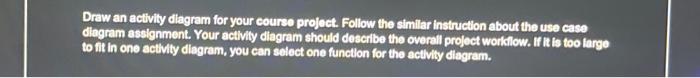Solved Draw an activity diagram for your course project. | Chegg.com