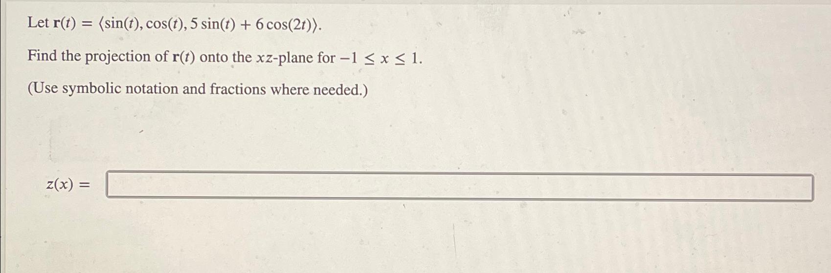 Solved Let r(t)=(:sin(t),cos(t),5sin(t)+6cos(2t):).Find the | Chegg.com