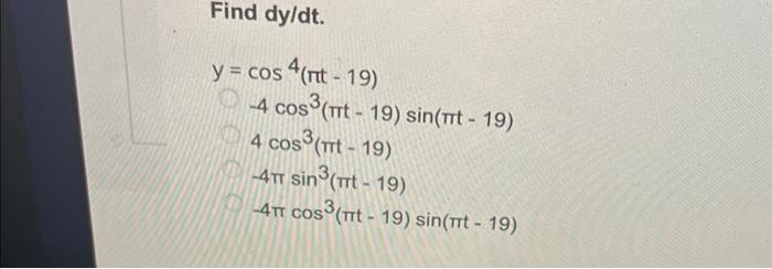 Find \( d y / d t \). \[ \begin{aligned} y=& \cos ^{4}(\pi t-19) \\ &-4 \cos ^{3}(\pi t-19) \sin (\pi t-19) \\ & 4 \cos ^{3}(