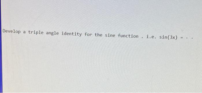 Solved Develop a triple angle identity for the sine | Chegg.com