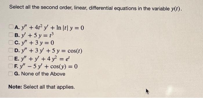 Select all the second order, linear, differential equations in the variable \( y(t) \) A. \( y^{\prime \prime}+4 t^{2} y^{\pr