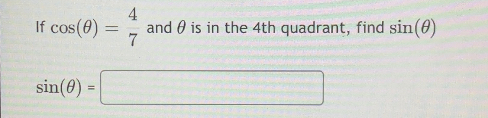 Solved If cos(θ)=47 ﻿and θ ﻿is in the 4th quadrant, find | Chegg.com