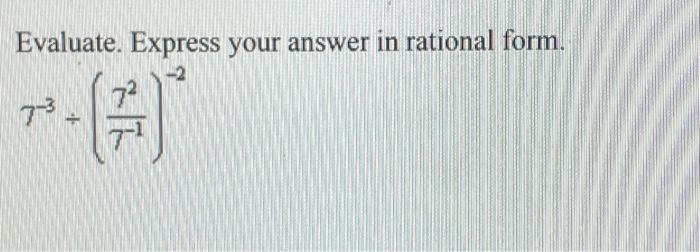 Solved Evaluate. Express your answer in rational form. | Chegg.com