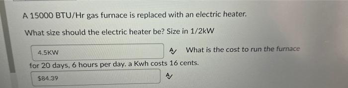 Solved A 15000BTU/Hr gas furnace is replaced with an | Chegg.com
