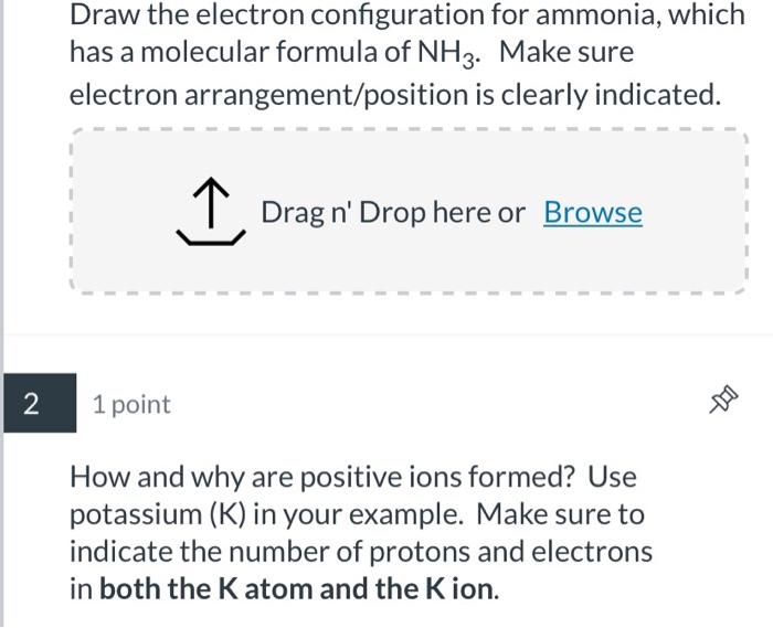 Draw the electron configuration for ammonia, which has a molecular formula of \( \mathrm{NH}_{3} \). Make sure electron arran