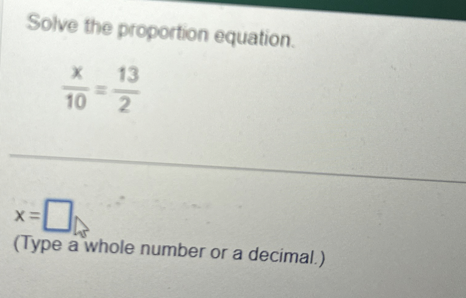 Solved Solve the proportion equation.x10=132x=(Type a whole | Chegg.com