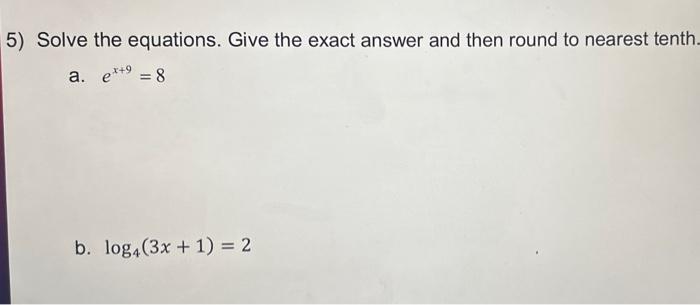 Solved Solve The Equations. Give The Exact Answer And Then | Chegg.com