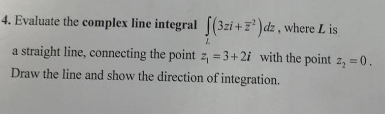 Solved L 4. Evaluate the complex line integral S(3zi +z?)dz | Chegg.com