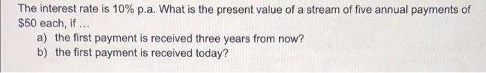 Solved The interest rate is 10% p.a. What is the present | Chegg.com