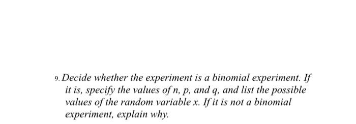 Solved 9. Decide whether the experiment is a binomial | Chegg.com