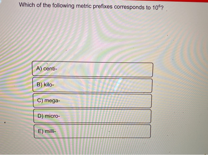 solved-which-of-the-following-metric-prefixes-corresponds-to-chegg