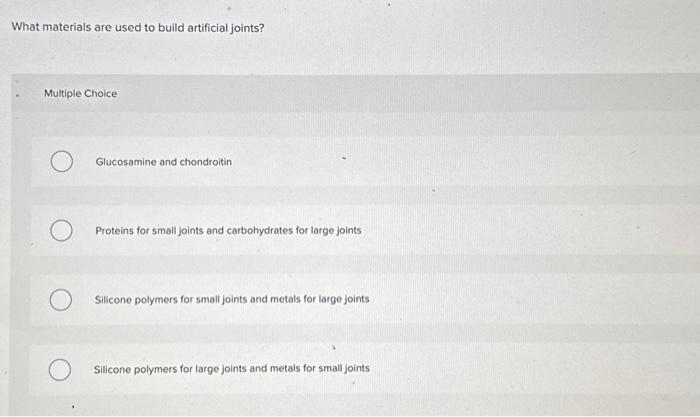 Solved What materials are used to build artificial joints? | Chegg.com
