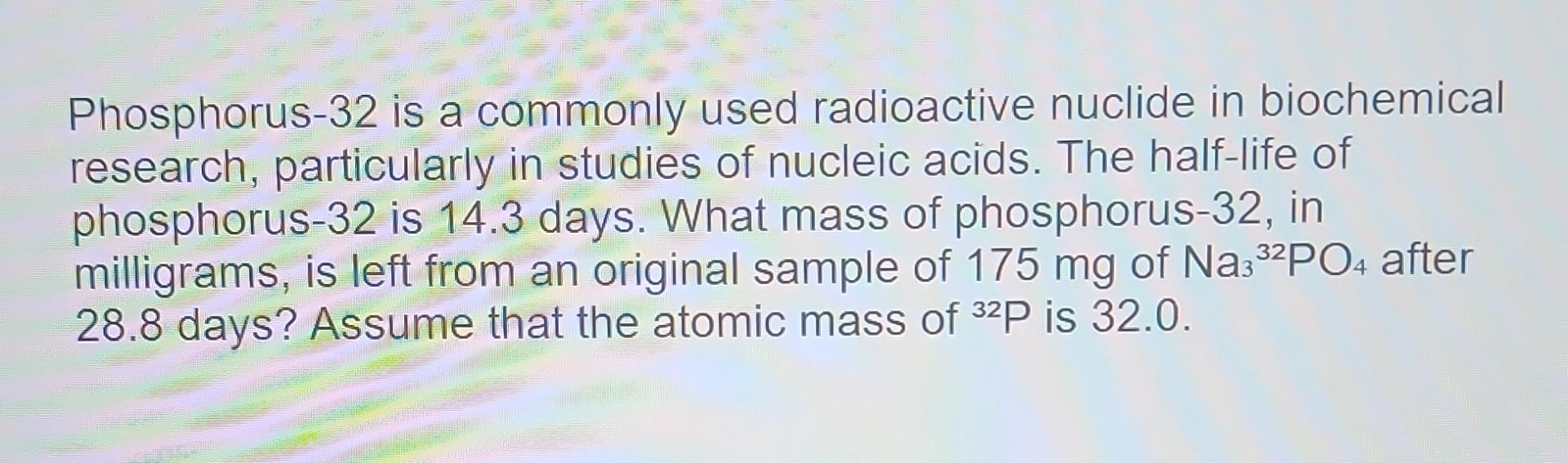 Solved Phosphorus32 is a commonly used radioactive nuclide