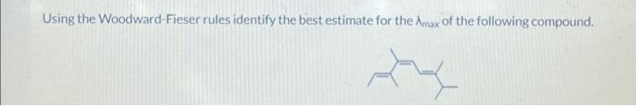Solved Using the Woodward-Fieser rules identify the best | Chegg.com