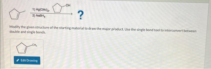 Solved Modify the given structure of the starting material | Chegg.com