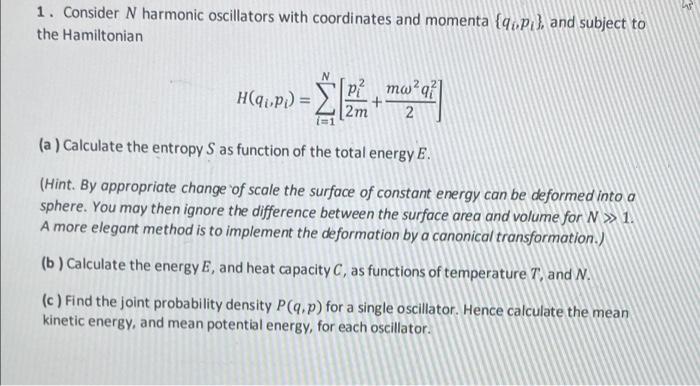 4P
1. Consider N harmonic oscillators with coordinates and momenta (qP?), and subject to
the Hamiltonian
q
H(q?P?) =
-22-21
?