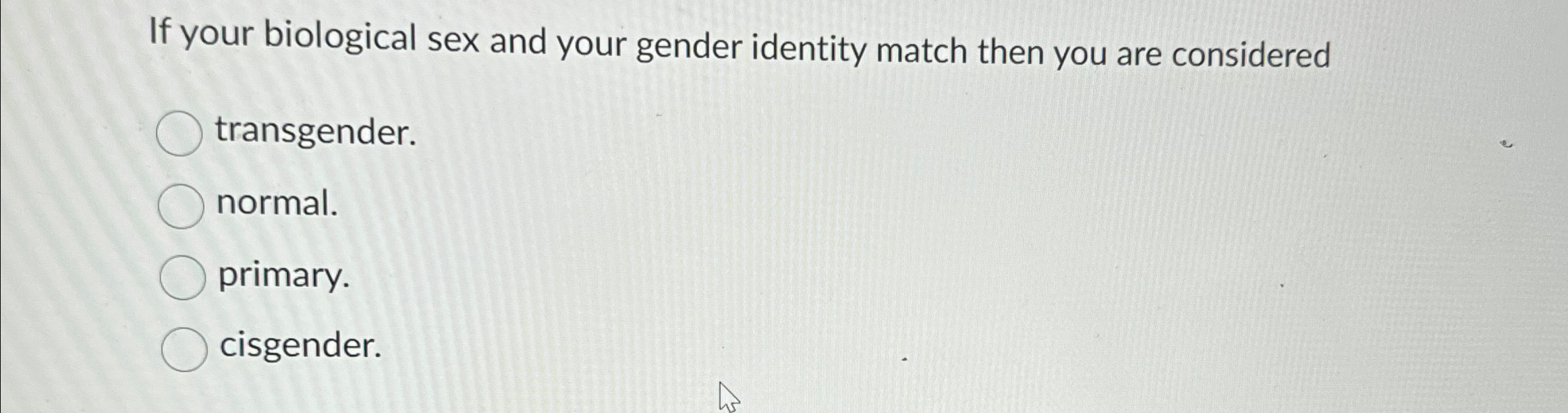 Solved If your biological sex and your gender identity match | Chegg.com