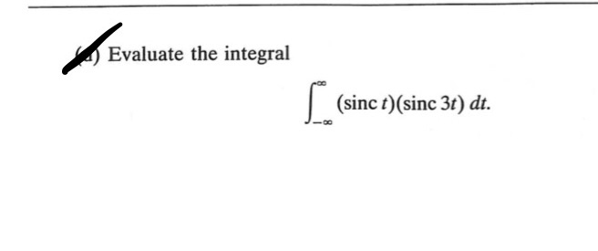 Solved Evaluate the integral (sinc t)(sinc 3t) dt. | Chegg.com