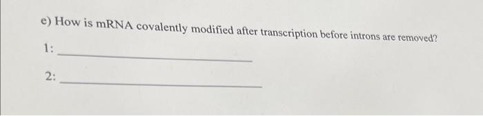 solved-e-how-is-mrna-covalently-modified-after-chegg