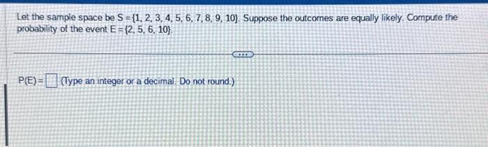 Solved Let The Sample Space Be S={1,2,3,4,5,6,7,8,9,10}. | Chegg.com