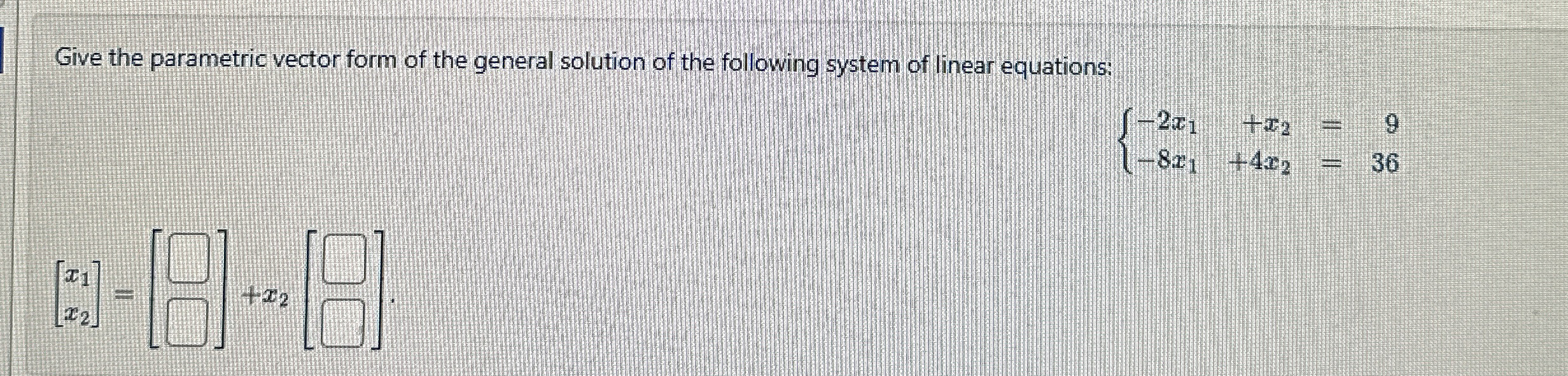 Solved Give the parametric vector form of the general | Chegg.com