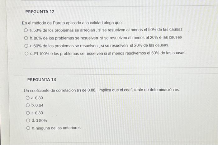 En el método de Pareto aplicado a la calidad alega que: a. \( 50 \% \) de los problemas se arreglan, si se resuelven al menos