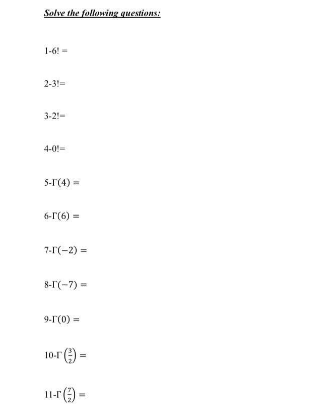 Solve the following questions: \[ 1-6 != \] \[ 2-3 != \] \( 3-2 != \) \[ 4-0 != \] \[ 5-\Gamma(4)= \] \[ 6-\Gamma(6)= \] \[ 7