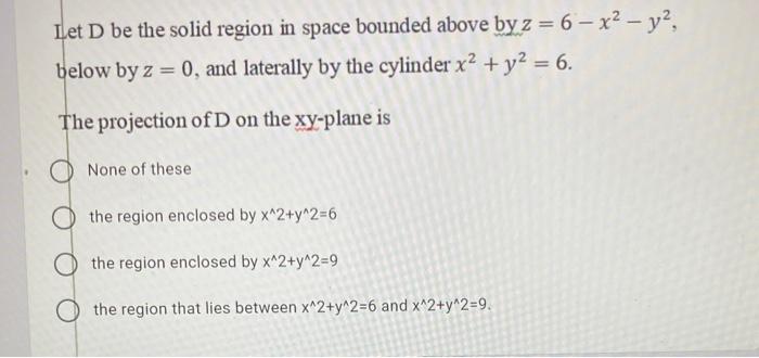 Solved Let D be the solid region in space bounded above by z | Chegg.com