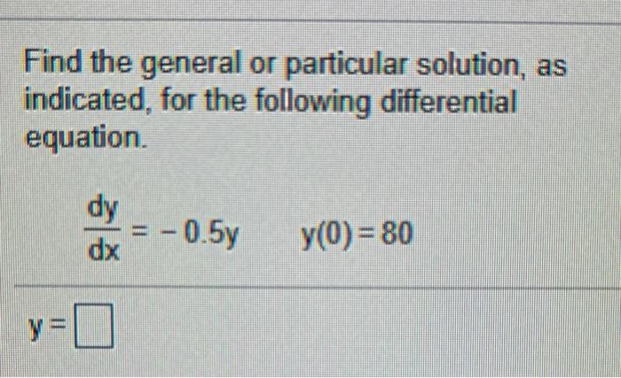 Solved Find the general or particular solution, as | Chegg.com