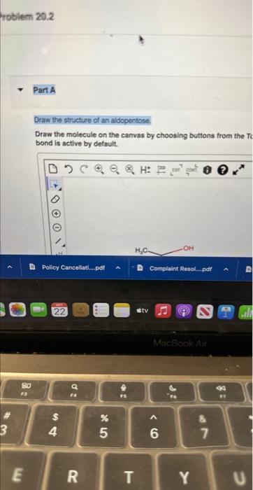 Draw the structure of an aldopentose.
Draw the molecule on the canvas by choosing buttons from the \( T \). bond is active by