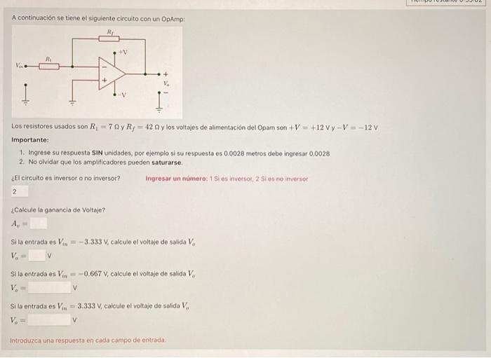 A continuación se tiene el siguiente circuito con un OpAmp: Los resistores usados son \( R_{1}=7 \Omega \) y \( R_{f}=42 \Ome