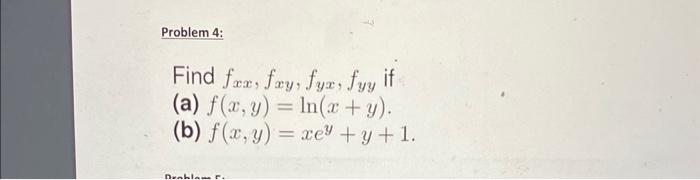 Find \( f_{x x}, f_{x y}, f_{y x}, f_{y y} \) if (a) \( f(x, y)=\ln (x+y) \). (b) \( f(x, y)=x e^{y}+y+1 \).