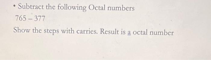 Solved - Subtract the following Octal numbers 765−377 Show | Chegg.com