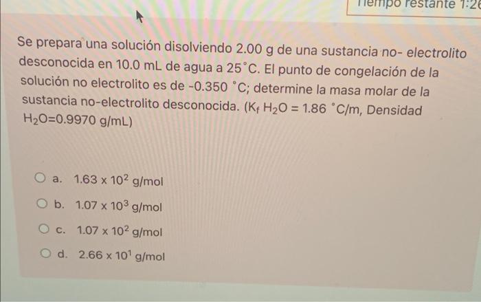 mpo restante 7:26 Se prepara una solución disolviendo 2.00 g de una sustancia no-electrolito desconocida en 10.0 mL de agua a