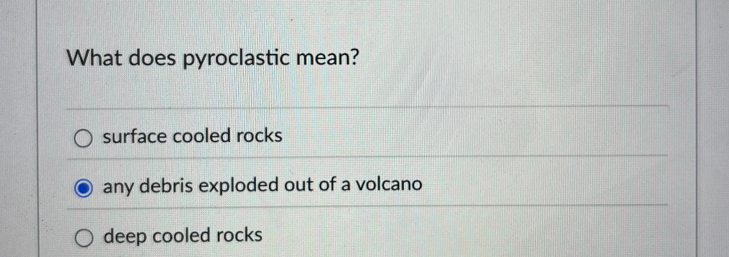 Solved What does pyroclastic mean?surface cooled rocksany