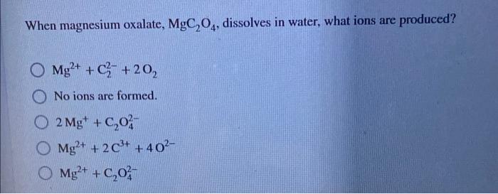 Solved When magnesium oxalate, MgC,04, dissolves in water, | Chegg.com