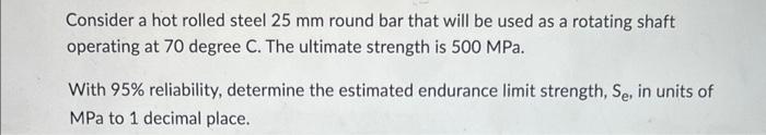 Solved Consider a hot rolled steel 25 mm round bar that will | Chegg.com