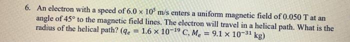 Solved 6. An electron with a speed of 6.0 x 10 m/s enters a | Chegg.com