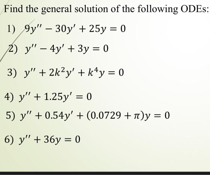 Find the general solution of the following ODEs: 1) \( 9 y^{\prime \prime}-30 y^{\prime}+25 y=0 \) 2) \( y^{\prime \prime}-4