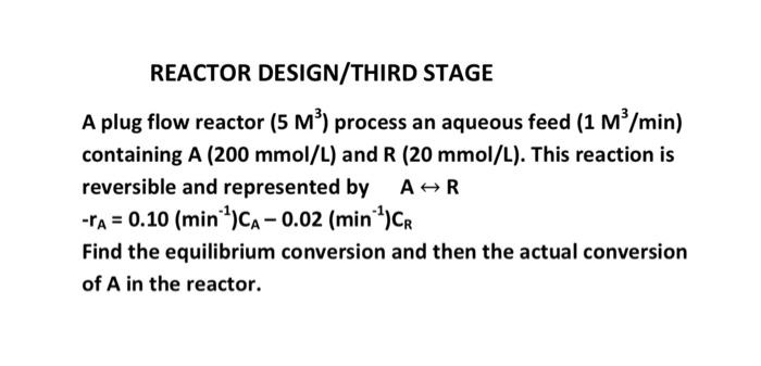 Solved REACTOR DESIGN/THIRD STAGE A plug flow reactor (5M3) | Chegg.com
