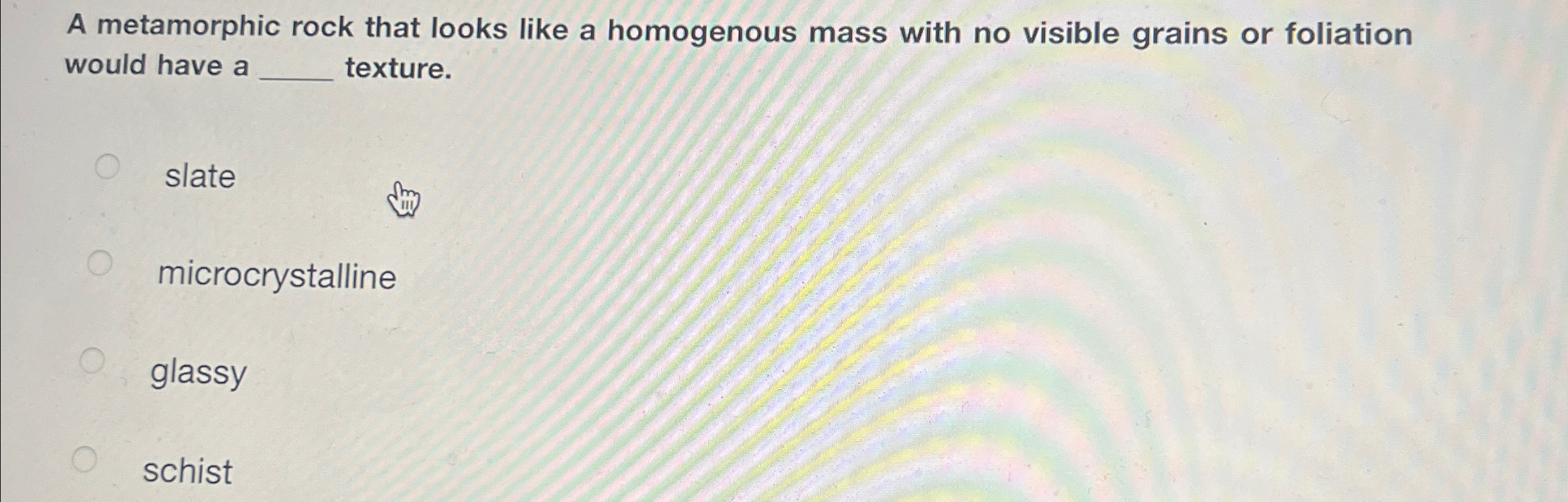 Solved A metamorphic rock that looks like a homogenous mass | Chegg.com