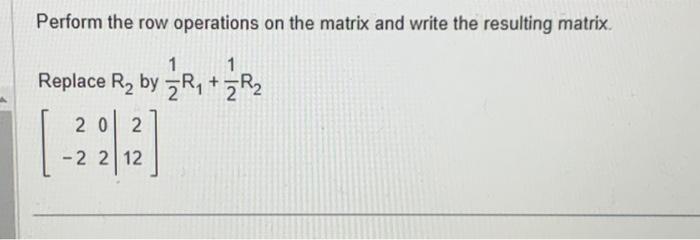 Solved Perform the row operations on the matrix and write Chegg