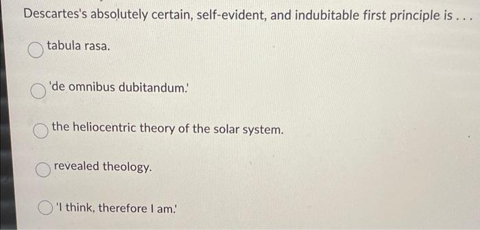Descartes's absolutely certain, self-evident, and | Chegg.com