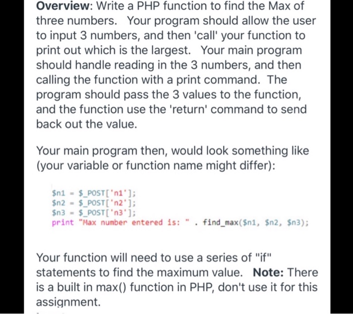 Overview: Write a PHP function to find the Max of three numbers. Your program should allow the user to input 3 numbers, and t